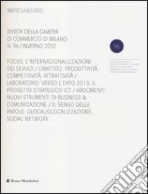 Impresa & Stato. Rivista della Camera di Commercio di Milano. Inverno 2012. Vol. 96 libro