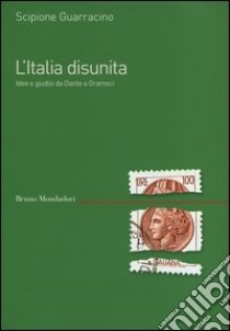 L'Italia disunita. Idee e giudizi da Dante a Gramsci libro di Guarracino Scipione