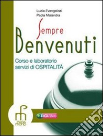 Benvenuti. Corso e laboratorio di ricevimento. Per le Scuole superiori libro di Evangelisti Lucia - Malandra Paola