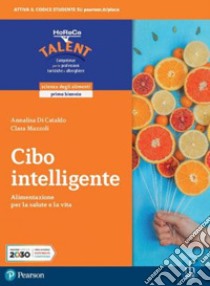 Cibo intelligente. Per il biennio degli Ist. professionali servizi per l'enogastronomia e l'ospitalità alberghiera. Con e-book. Con espansione online libro di Di Cataldo Annalisa; Mazzoli Clara