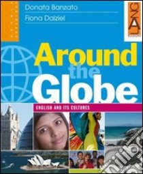 Around the globe. English and its cultures. Per le Scuole superiori libro di Banzato Donata - Dalziel Fiona