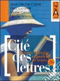 Cité des lettres. Per le Scuole superiori. Vol. 1 libro di CARRIE' JEAN-MICHEL LUCARELLI ELISA CERATI MARIE