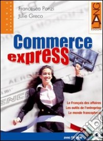 Commerce express. Per le Scuole superiori. Con CD-ROM libro di PONZI FRANCESCA - GRECO JULIE