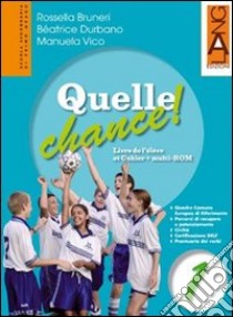 Quelle chance! Livre de l'élève et cahier. Con prontuario verbi. Per la Scuola media. Con Multi-ROM. Con espansione online. Vol. 1 libro di BRUNERI - DURBANO - VICO