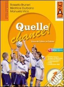 Quelle chance! Ediz. leggera. Per la Scuola media (1) libro di Bruneri Rossella - Durbano Béatrice - Vico Manuela