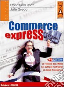 Commerce express. Ediz. leggera. Per le Scuole superiori libro di Greco Julie