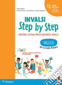 INVALSI step by step. Inglese. Per la Scuola elementare. Con e-book. Con espansione online libro di Abbiati Giulia; Foster Frances; Brown Brunel