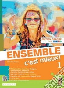 Ensemble c'est mieux! Édit. orange. Avec Apprendre pour tous, Contes pour jeunes citoyennes et citoyen, Ma grammaire. Per la Scuola media. Con e-book. Con espansione online. Vol. 1 libro di Bruneri Rossella