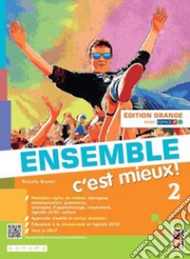 Ensemble c'est mieux! Édit. orange. Avec Apprendre pour tous, Contes pour jeunes citoyennes et citoyen. Per la Scuola media. Con e-book. Con espansione online. Vol. 2 libro di Bruneri Rossella