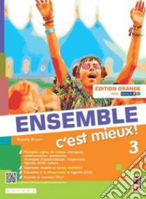 Ensemble c'est mieux! Édit. orange. Avec Apprendre pour tous, Vers l'Examen. Per la Scuola media. Con e-book. Con espansione online. Vol. 3 libro di Bruneri Rossella