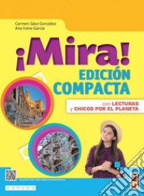 ¡Mira! Edic. compacta. Con Aprende fácil, Chicos por el planeta, Don Quijote: primeras aventuras. Per la Scuola media. Con e-book. Con espansione online libro di Sáez González Carmen; García Ana Irene