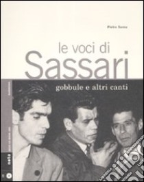 Le Voci di Sassari. Gobbule e altri canti. Con CD Audio libro di Sassu Pietro