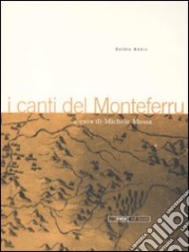 I canti del Monteferru. Con Cd audio libro di Addis Ovidio; Mossa M. (cur.)