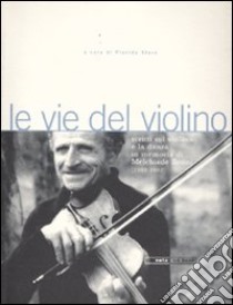 Le vie del violino. Scritti sul violino e la danza in memoria di Melchiade Benni (1902-1992). Con 2 CD Audio libro di Staro P. (cur.)