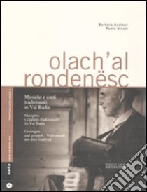 Olach'al rondenesc. Musiche e canti tradizionali in Val Badia. Ediz. italiana e tedesca. Con CD Audio libro di Kostner Barbara; Vinati Paolo