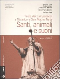 Santi, animali e suoni. Feste dei campanacci a Tricarico e San Mauro Forte. Con CD audio libro di Scaldaferri N. (cur.)