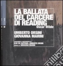 La ballata del carcere di Reading. Con CD Audio libro di Wilde Oscar; Orsini Umberto; Marini Giovanna; De Capitani E. (cur.)