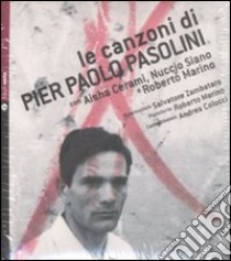 Le Canzoni di Pier Paolo PAsolini. Con Cd audio libro di Cerami Aisha; Siano Nuccio; Marino Roberto