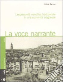 La Voce narrante. L'espressività narrativa tradizionale in una comunità aragonese. Con CD Audio libro di Caruso Fulvia