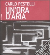 Un'Ora d'aria. Con CD Audio libro di Pestelli Carlo