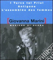 Musiche di scena: I Turcs tal Friul-Antigone-L'assemblée des femmes. Con CD Audio libro di Marini Giovanna