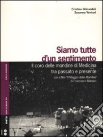 Siamo tutte d'un sentimento. Il coro delle mondine di Medicina tra passato e presente. Con CD Audio. Con DVD libro di Ghirardini Cristina; Venturi Susanna