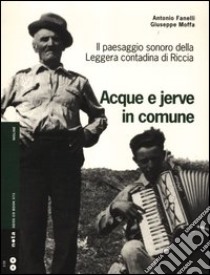 Acque e jerve in comune. Il paesaggio sonoro della Leggera contadina di Riccia. Con 2 CD Audio libro di Fanelli Antonio; Moffa Giuseppe