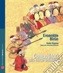 Compositori alla corte ottomana. Ediz. italiana, inglese, francese e tedesca. Con CD Audio libro di Erguner Kudsi; De Zorzi Giovanni