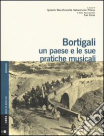 Bortigali. Un paese e le sue pratiche musicali. Con CD Audio libro di Macchiarella I. (cur.); Pilosu S. (cur.)