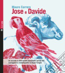 Jose e Davide. Un racconto in nove canzoni liberamente ispirato alla sceneggiatura cinematografica di Beppe Fenoglio. Con CD-Audio libro di Carrero Mauro