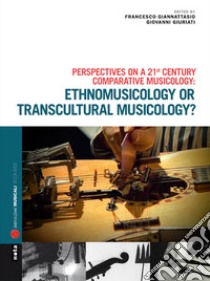 Ethnomusicology or transcultural musicology? Con CD-Audio libro di Giannattasio Francesco; Giuriati Giovanni; Fondazione Cini (cur.)