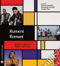 Rumeni romani. Musiche rumene a Roma e nel Lazio. Con CD-Audio libro di Lepadatu F. (cur.); Portelli A. (cur.); Stan L. (cur.)