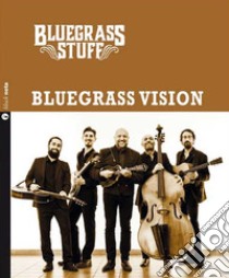 Bluegrass vision. Bluegrass stuff. Con CD Audio libro di Bluegrass Stuff