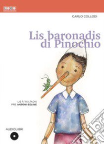 Lis baronadis di Pinochio. Con CD-Audio libro di Collodi Carlo