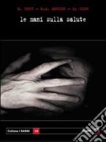 Le mani sulla salute libro di Ford Meredith - Mercer M. Anne - Gish Oscar