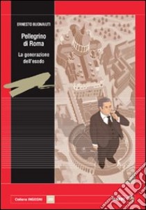 Pellegrino di Roma. La generazione dell'esodo libro di Buonaiuti Ernesto