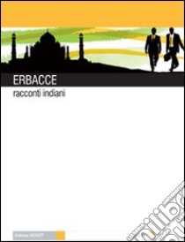 Erbacce. Racconti indiani libro