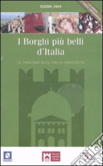 I borghi più belli d'Italia. Il fascino dell'Italia nascosta. Guida 2009 libro di Bacilieri Claudio