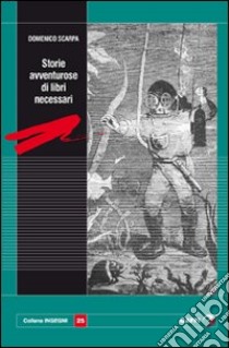 Storie avventurose di libri necessari libro di Scarpa Domenico