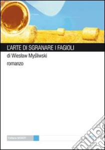 L'arte di sgranare i fagioli libro di Mysliwski Wieslaw