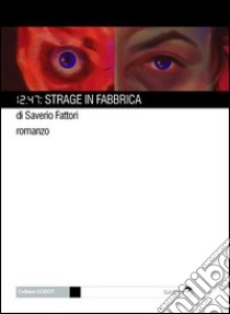 12.47: strage in fabbrica libro di Fattori Saverio