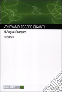 Volevamo essere giganti libro di Scarparo Angela