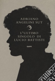 L'ultimo singolo di Lucio Battisti libro di Angelini Sut Adriano