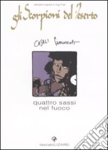 Quattro sassi nel fuoco. Gli scorpioni del deserto (7) libro di Camuncoli Giuseppe - Casali Matteo