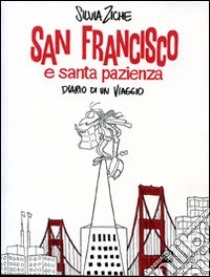 San Francisco e santa pazienza. Diario di un viaggio libro di Ziche Silvia