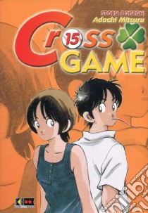 Cross game. Vol. 15 libro di Adachi Mitsuru