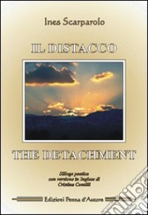 Il distacco-The detachment. Ediz. bilingue libro di Scarparolo Ines