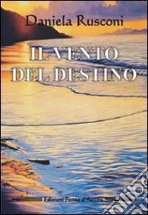 Il vento del destino libro di Rusconi Daniela