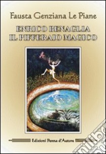 Enrico Banaglia, il pifferaio magico libro di Le Piane Fausta G.