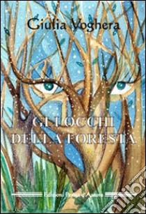 Gli occhi della foresta libro di Voghera Giulia